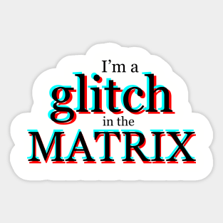 I'm a glitch in the MATRIX Sticker